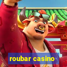 roubar casino